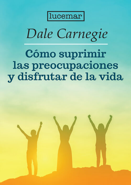 Cómo Suprimir Las Preocupaciones y Disfrutar de la Vida
