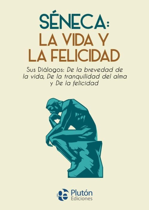 Séneca: la vida y la felicidad Séneca: la vida y la felicidad