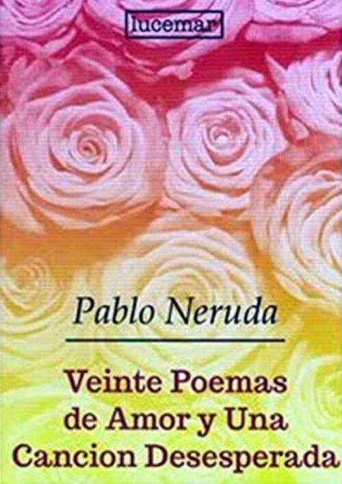 Veinte poemas de amor y una canción desesperada Veinte poemas de amor y una canción desesperada