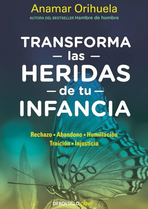 Transforma las heridas de tu infancia Transforma las heridas de tu infancia