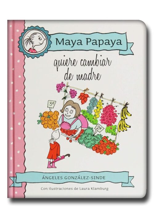 Maya Papaya: Quiere cambiar de madre Maya Papaya: Quiere cambiar de madre