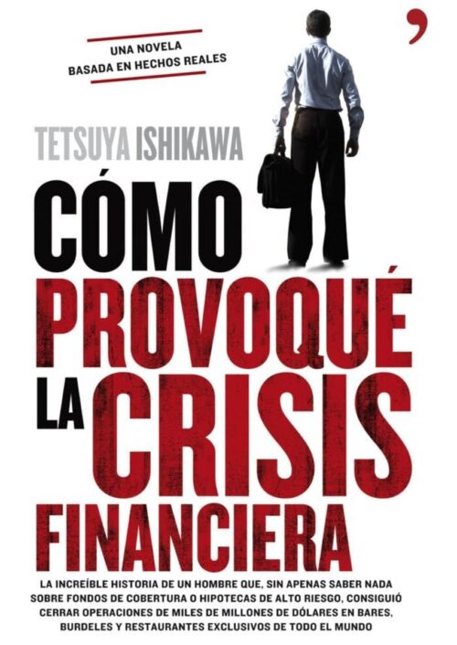 Cómo provoqué la crisis financiera Cómo provoqué la crisis financiera