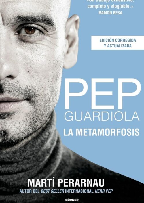 Pep Guardiola. La Metamorfosis Pep Guardiola. La Metamorfosis