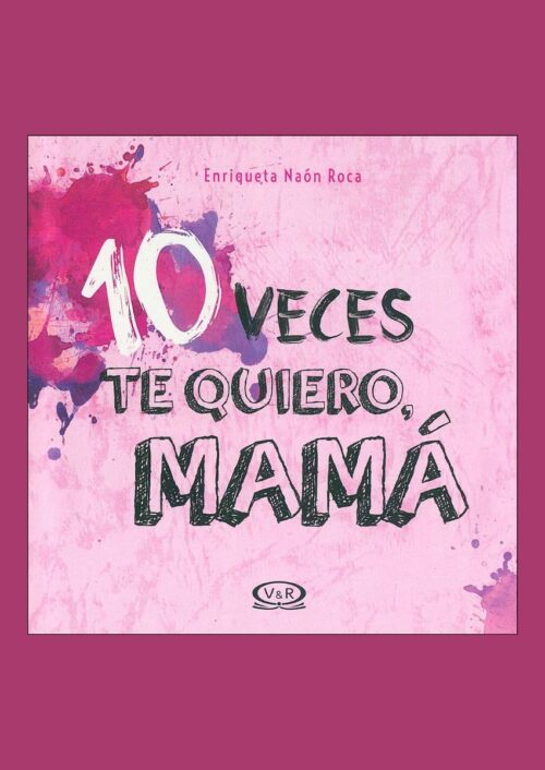 10 veces te quiero, mamá 10 veces te quiero, mamá