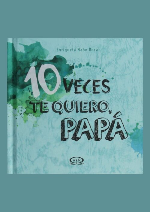 10 veces te quiero, papá 10 veces te quiero, papá