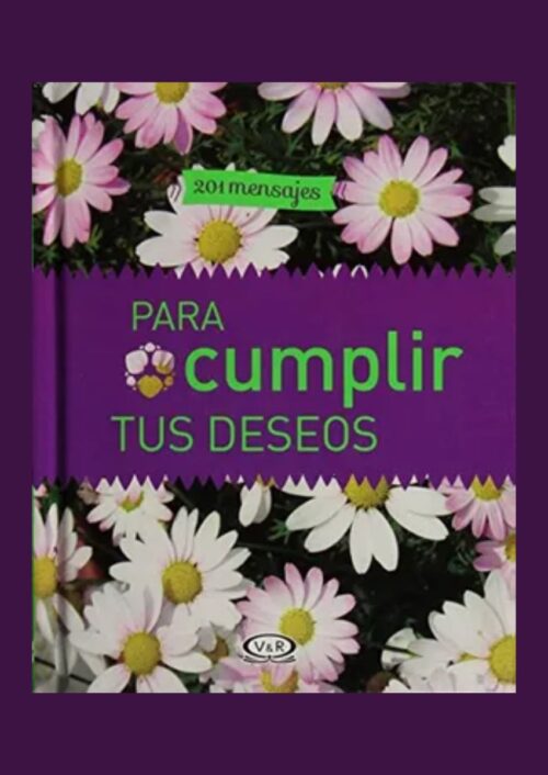 201 mensajes para cumplir tus deseos 201 mensajes para cumplir tus deseos