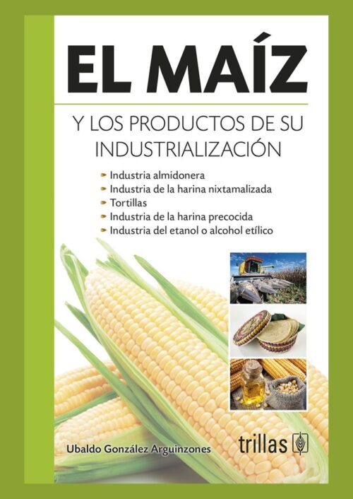 El maíz y los productos de su industrialización