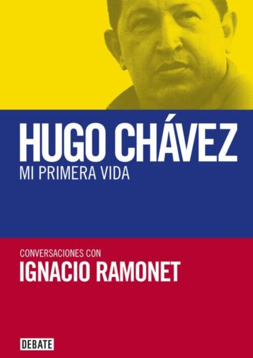 Hugo Chávez: Mi primera vida