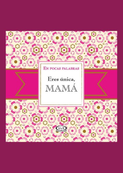 Eres única mamá Eres única mamá