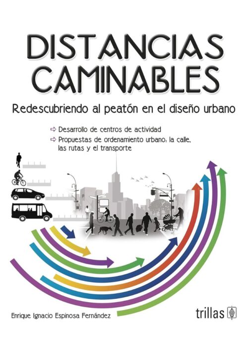Distancias caminables: Redescubriendo al peatón en el diseño urbano