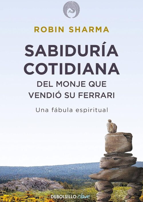 Sabiduría cotidiana del monje que vendió su Ferrari Sabiduría cotidiana del monje que vendió su Ferrari