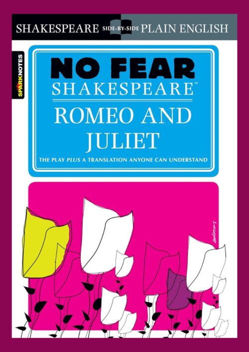 No Fear Shakespeare: Romeo and Juliet No Fear Shakespeare: Romeo and Juliet
