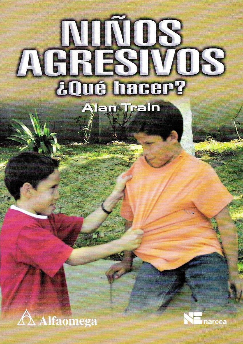 Niños agresivos: ¿Qué hacer? Niños agresivos: ¿Qué hacer?