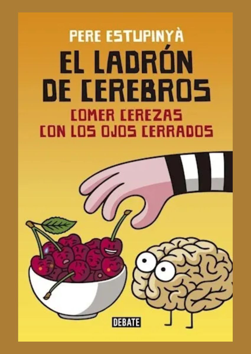 El ladrón de cerebros. Comer cerezas con los ojos cerrados El ladrón de cerebros. Comer cerezas con los ojos cerrados