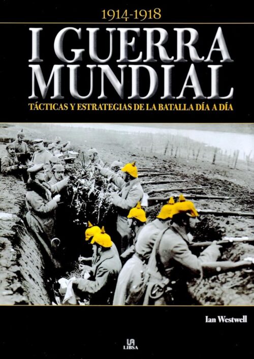 I Guerra Mundial: Tácticas y Estrategias de la Batalla Día a Día