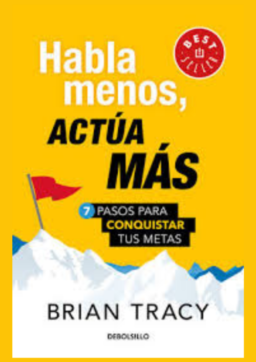 Habla menos, actúa más: 7 pasos para conquistar tus metas Habla menos, actúa más: 7 pasos para conquistar tus metas